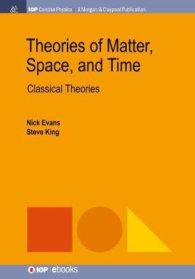 Theories of Matter, Space and Time - Nick Evans, Steve King