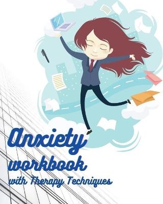 Anxiety workbook with Therapy Techniques -  B D Andy Bradradrei