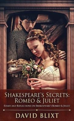 Shakespeare's Secrets - Romeo And Juliet - David Blixt