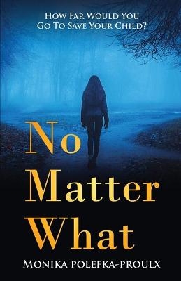 No Matter What - Monika Polefka-Proulx