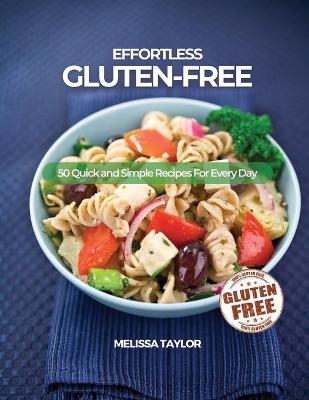 Effortless Gluten-Free -  Melissa Taylor