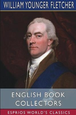 English Book Collectors (Esprios Classics) - William Younger Fletcher