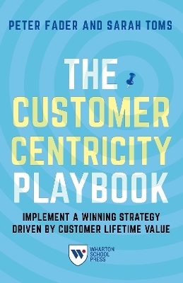 The Customer Centricity Playbook - Peter Fader, Sarah E. Toms