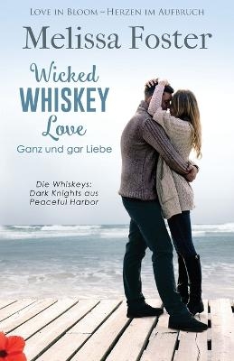 Wicked Whiskey Love - Ganz und gar Liebe - Melissa Foster