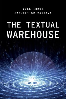 The Textual Warehouse - Bill Inmon, Ranjeet Srivastava