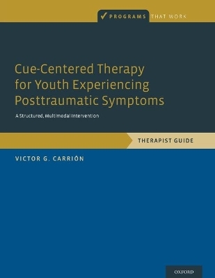 Cue-Centered Therapy for Youth Experiencing Posttraumatic Symptoms - Victor G. Carrión