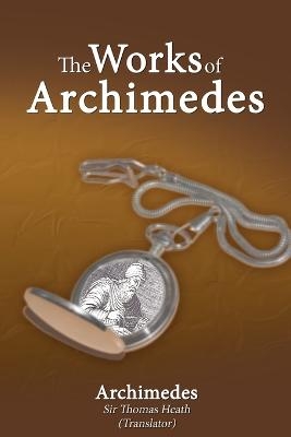 The Works of Archimedes -  Archimedes