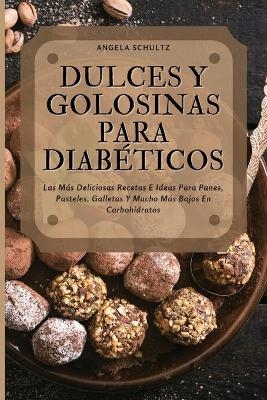 Dulces Y Golosinas Para Diabéticos - Angela Shultz