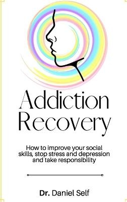 Addiction Recovery -  Dr Daniel Self