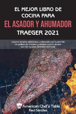 El Mejor Libro de Cocina Para El Asador Y Ahumador Traeger 2021 -  American Chef's Table