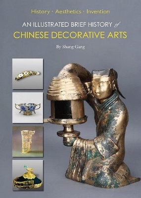 An Illustrated Brief History of Chinese Decorative Arts - Gang Shang