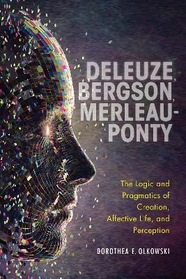 Deleuze, Bergson, Merleau-Ponty - Dorothea E. Olkowski