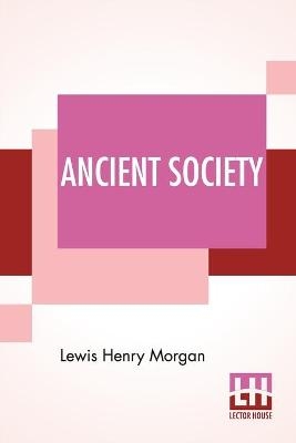 Ancient Society - Lewis Henry Morgan