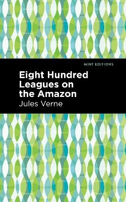 Eight Hundred Leagues on the Amazon - Jules Verne