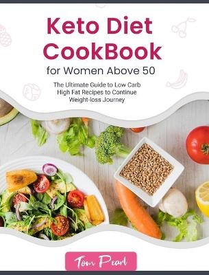 Keto Diet Cookbook for Women Above 50 - Tom Pearl