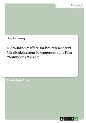 Die Waldheimaffäre im breiten Kontext. Mit didaktischem Kommentar zum Film "Waldheims Walzer" - Lino Pschernig