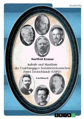 Aufrufe und Manifeste der UnabhÃ¤ngigen Sozialdemokratischen Partei Deutschlands (USPD) - Hartfrid Krause