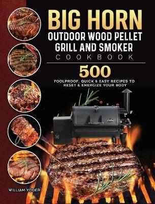 BIG HORN OUTDOOR Wood Pellet Grill & Smoker Cookbook - William Yoder