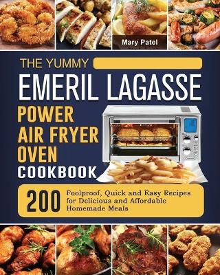 The Yummy Emeril Lagasse Power Air Fryer Oven Cookbook - Mary Patel