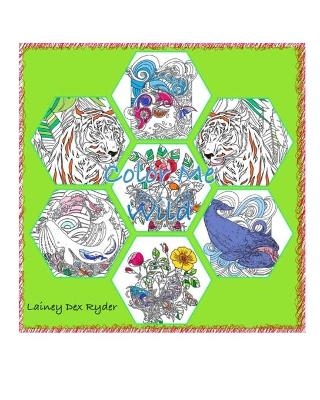 Color Me Wild Coloring Book - Lainey Dex Ryder