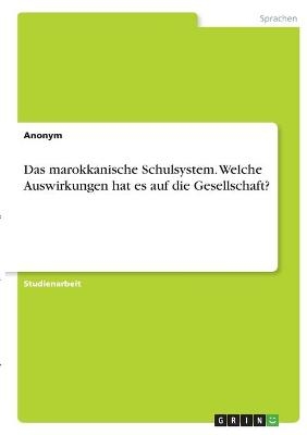 Das marokkanische Schulsystem. Welche Auswirkungen hat es auf die Gesellschaft? -  Anonymous