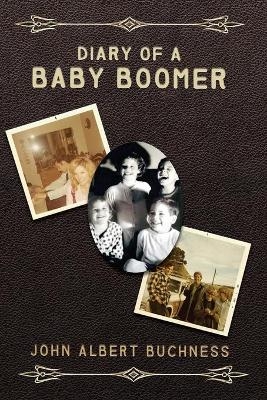 Diary of a Baby Boomer - John Albert Buchness