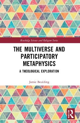 The Multiverse and Participatory Metaphysics - Jamie Boulding