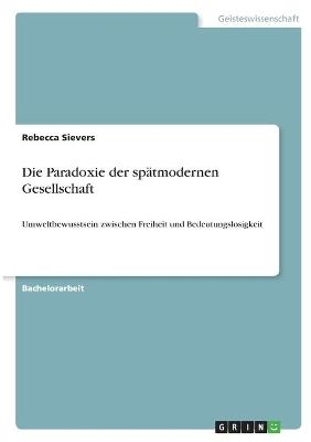 Die Paradoxie der spÃ¤tmodernen Gesellschaft - Rebecca Sievers