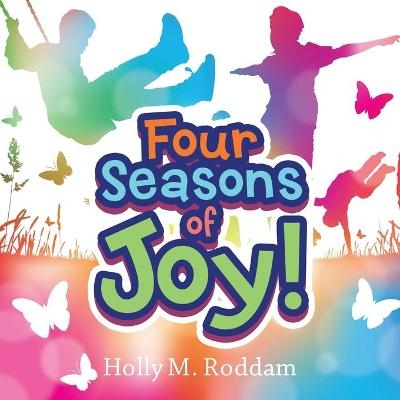 Four Seasons of Joy! - Holly M Roddam