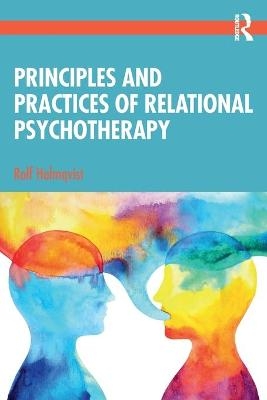 Principles and Practices of Relational Psychotherapy - Rolf Holmqvist