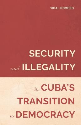 Security and Illegality in Cuba's Transition to Democracy - Dr Vidal Romero