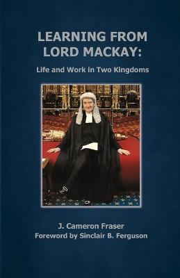 Learning from Lord Mackay - J. Cameron Fraser