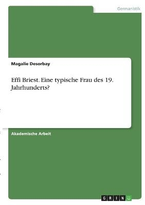 Effi Briest. Eine typische Frau des 19. Jahrhunderts? - Magalie Desorbay