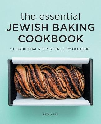 The Essential Jewish Baking Cookbook - Beth A. Lee