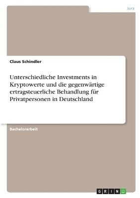 Unterschiedliche Investments in Kryptowerte und die gegenwÃ¤rtige ertragsteuerliche Behandlung fÃ¼r Privatpersonen in Deutschland - Claus Schindler