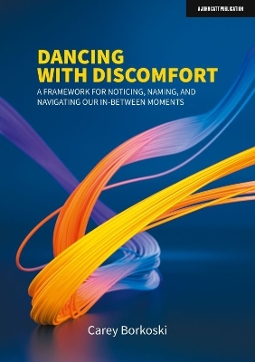 Dancing with Discomfort: A framework for noticing, naming, and navigating our in-between moments - Carey Borkoski