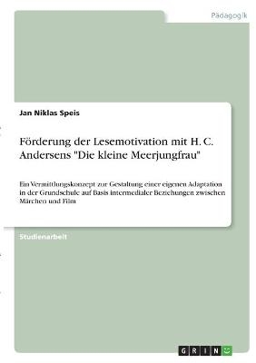 FÃ¶rderung der Lesemotivation mit H. C. Andersens "Die kleine Meerjungfrau" - Jan Niklas Speis