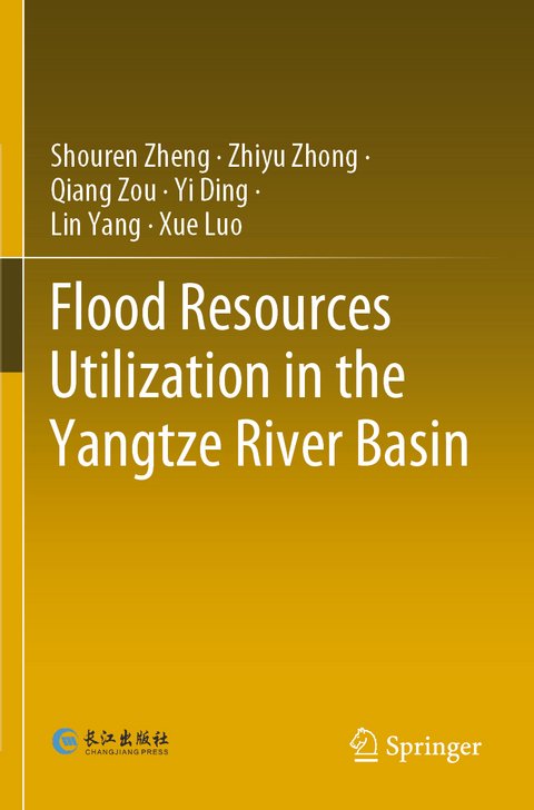 Flood Resources Utilization in the Yangtze River Basin - Shouren Zheng, Zhiyu Zhong, Qiang Zou, Yi Ding, Lin Yang