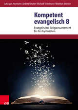 Kompetent evangelisch 8 - Jutta von Heymann, Andrea Reutter, Michael Thiedmann, Matthias Worrich