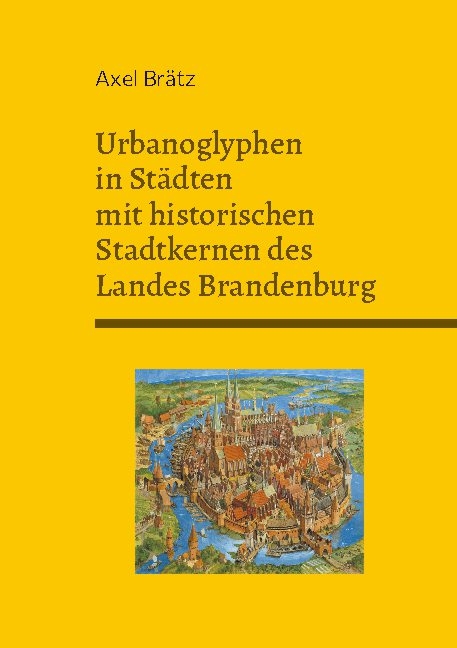 Urbanoglyphen in Städten mit historischen Stadtkernen des Landes Brandenburg - Axel Brätz