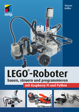 LEGO®-Roboter bauen, steuern und programmieren mit Raspberry Pi und Python - Thomas Kaffka