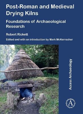 Post-Roman and Medieval Drying Kilns - Robert Rickett