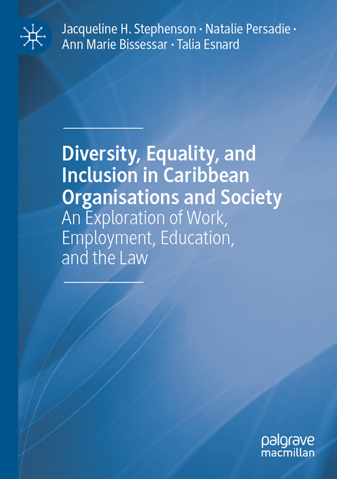 Diversity, Equality, and Inclusion in Caribbean Organisations and Society - Jacqueline H. Stephenson, Natalie Persadie, Ann Marie Bissessar, Talia Esnard