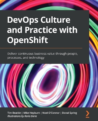 DevOps Culture and Practice with OpenShift - Tim Beattie, Mike Hepburn, Noel O’Connor, Donal Spring