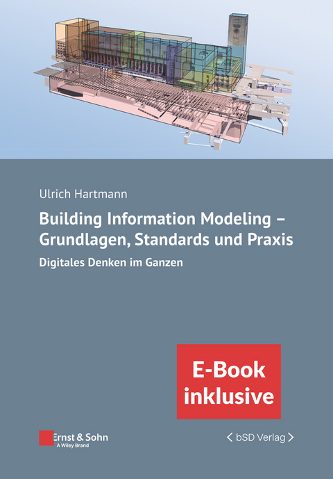 Building Information Modeling - Grundlagen, Standards, Praxis - Ulrich Hartmann