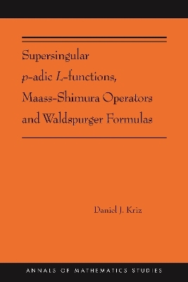 Supersingular p-adic L-functions, Maass-Shimura Operators and Waldspurger Formulas - Daniel Kriz