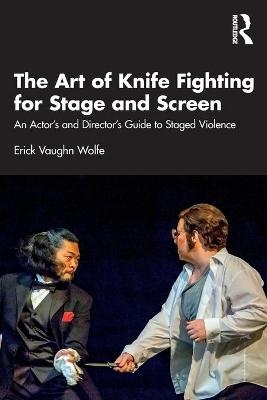 The Art of Knife Fighting for Stage and Screen - Erick Vaughn Wolfe