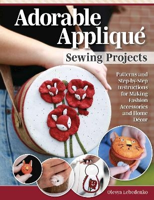 Adorable Appliqué Sewing Projects - Olesya Lebedenko