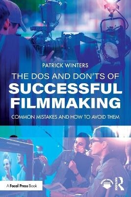 The Dos and Don'ts of Successful Filmmaking - Patrick Winters