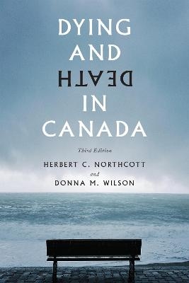 Dying and Death in Canada - Herbert C. Northcott, Donna M. Wilson